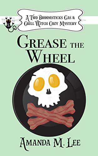 Grease the Wheel (A Two Broomsticks Gas & Grill Witch Cozy Mystery Book 5)