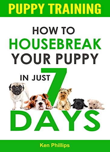 Puppy Training: How to Housebreak Your Puppy In Just 7 Days