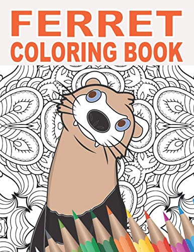 Ferret Coloring Book: 30 Patterns to Color for Stress Relief and Relaxing for Pet Owners and Lovers of Ferret