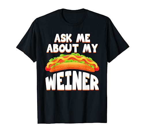 Ask Me About My Weiner Hotdog Lover Food Pun Humor Foodie T-Shirt