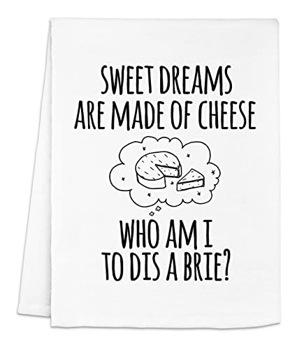 Funny Dish Towel, Sweet Dreams Are Made Of Cheese Who Am I To Dis A Brie? Flour Sack Kitchen Towel, Sweet Housewarming Gift, White