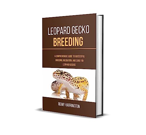 LEOPARD GECKO BREEDING: A Comprehensive Guide To Successful Breeding, Incubation, And Care For Leopard Geckos
