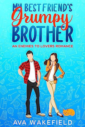 My Best Friend's Grumpy Brother : An Enemies to Lovers Romance