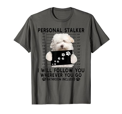 Personal Stalker I Will Follow You Coton de Tulear Lover T-Shirt