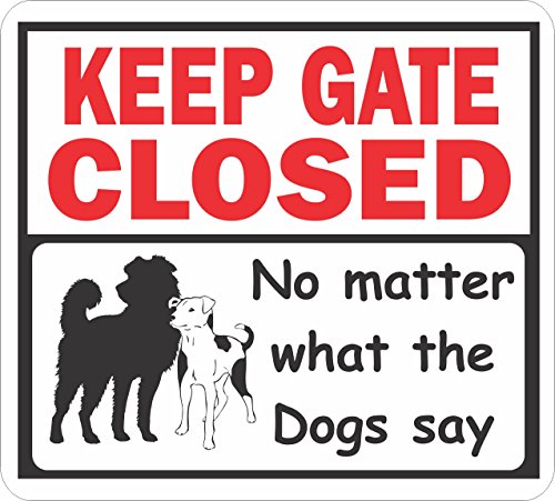 Signs-Up Keep Gate Closed no Matter What The Dogs say