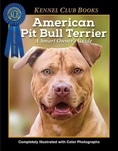 American Pit Bull Terrier (CompanionHouse Books) Breed Characteristics, History, Expert Advice, and Tips on Adopting, Training, Solving Bad Behavior, Exercising, and Caring for Your New Best Friend