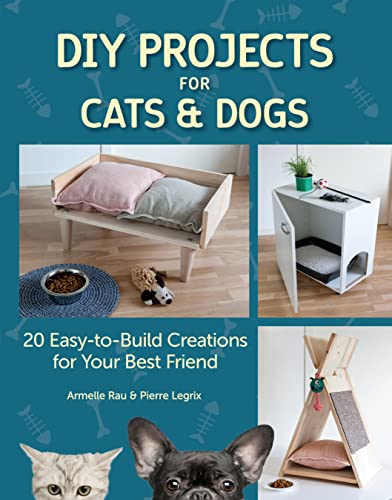 DIY Projects for Cats & Dogs: 20 Easy-to-Build Creations for Your Best Friend (CompanionHouse Books) Beginner-Friendly, Step-by-Step Directions for Pet Beds, Doghouses, Scratching Posts, and More