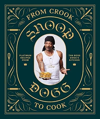 From Crook to Cook: Platinum Recipes from Tha Boss Dogg's Kitchen (Snoop Dogg Cookbook, Celebrity Cookbook with Soul Food Recipes) (Snoop Dog x Chronicle Books)