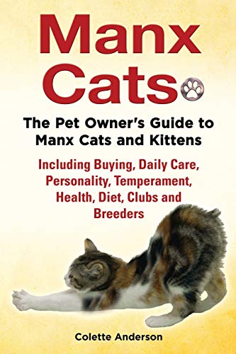 Manx Cats, The Pet Owner's Guide to Manx Cats and Kittens, Including Buying, Daily Care, Personality, Temperament, Health, Diet, Clubs and Breeders