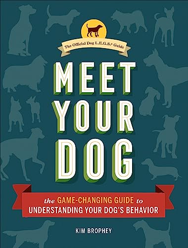 Meet Your Dog: The Game-Changing Guide to Understanding Your Dog's Behavior