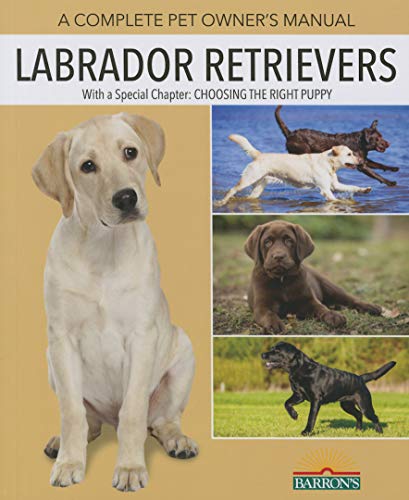 The Labrador Retriever Handbook: Ultimate Guide for Raising, Training, and Caring for Your Chocolate, Yellow, or Black Lab Puppy or Dog (B.E.S. Pet Handbooks)