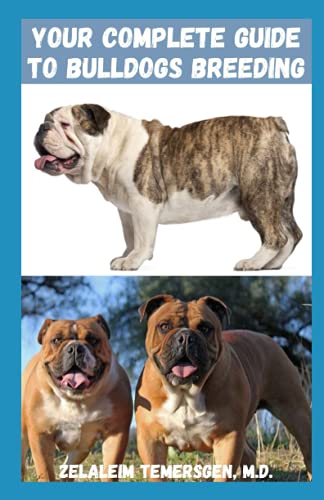 YOUR COMPLETE GUIDE TO BULLDOGS BREEDING: The essential guide on how to train, feed, love and care for your bulldog and new bulldog puppy