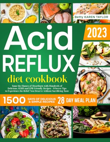 Acid Reflux Diet Cookbook: Tame the Flames of Heartburn with Hundreds of Delicious, GERD and LPR-Friendly Recipes - 9 Secret Tips to Experience the Relief You Deserve without Sacrificing Taste