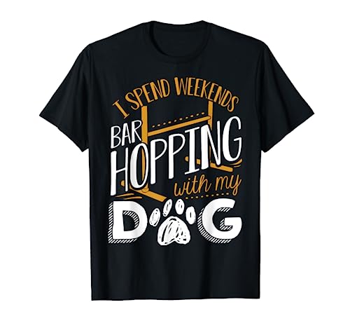 Dog Agility - I Spend Weekends Bar Hopping With My Dog T-Shirt