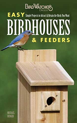 Easy Birdhouses & Feeders: Simple Projects to Attract & Retain the Birds You Want (Birdwatcher's Digest)