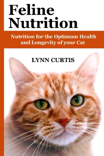 Feline Nutrition: Nutrition for the Optimum Health and Longevity of your Cat