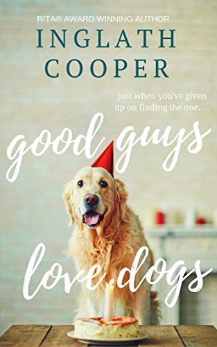 Good Guys Love Dogs: A Small Town Romance (Second Chance Book 2)