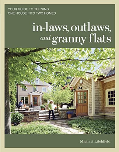 In-laws, Outlaws, and Granny Flats: Your Guide to Turning One House into Two Homes