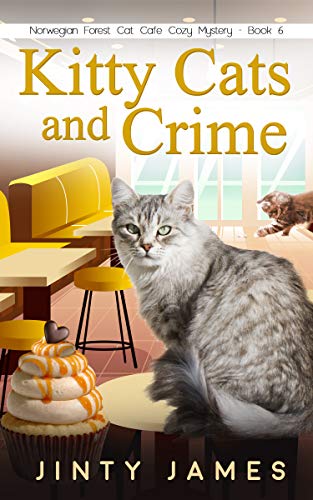 Kitty Cats and Crime: A Norwegian Forest Cat Café Cozy Mystery – Book 6