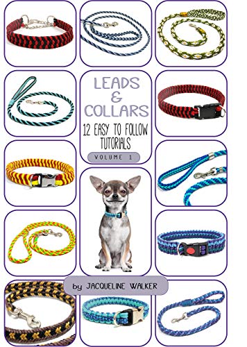 Leads and Collars - 12 Easy to follow tutorials: Paracord projects and Kumihimo (Collars and Leads Book 1)