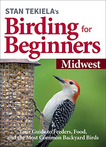 Stan Tekiela’s Birding for Beginners: Midwest: Your Guide to Feeders, Food, and the Most Common Backyard Birds (Bird-Watching Basics)