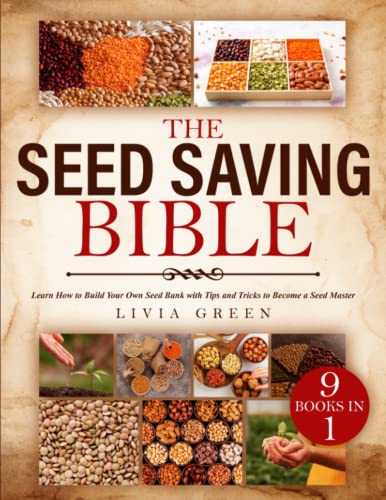 THE SEED SAVING BIBLE: 9 Books in 1: Learn How to Build Your Own Seed Bank with Tips and Tricks to Become a Seed Master