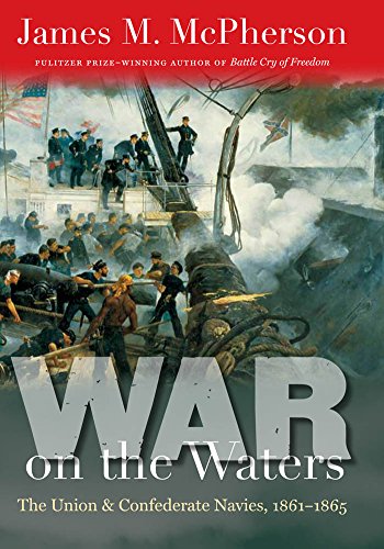 War on the Waters: The Union and Confederate Navies, 1861-1865 (Littlefield History of the Civil War Era)