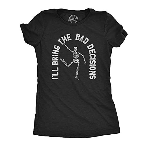 Womens I'll Bring The Bad Decisions Tshirt Funny Skeleton Party Halloween Graphic Novelty Tee Crazy Dog Novelty Womens T-Shirts for Halloween Season with S Heather Black S