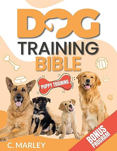 Dog Training Bible: All You Need to Know to Playfully Raise the Best Companion Ever from Puppy to Adult - Positive Reinforcement, Mental Exercises, and DIY Healthy Dog Food