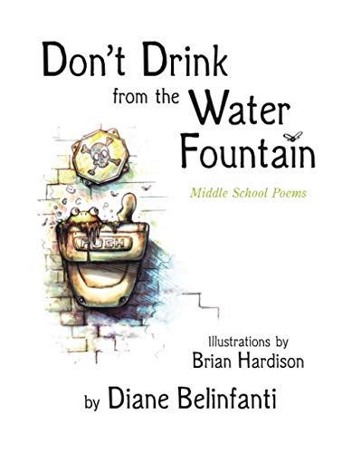 Don't Drink from the Water Fountain: Middle School Poems