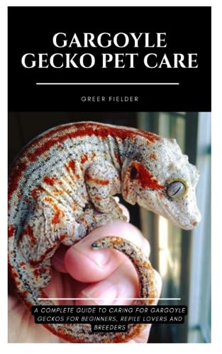 GARGOYLE GECKO PET CARE: A Complete Guide to Caring For Gargoyle Geckos for Beginners, Reptile Lovers and Breeders