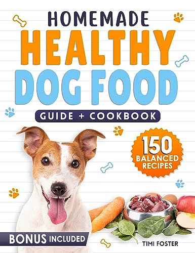 Homemade Healthy Dog Food: GUIDE + COOKBOOK with 150 Delicious Meals and Treats for Your Dog Health and Happiness. Easy, Balanced, and Picky-Eater-Proof Recipes with Raw Options Included