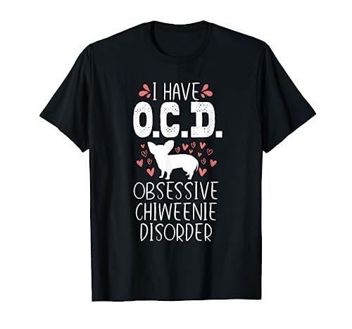 OCD Funny Cute Dog Owner Lover Chiweenie Dog Mom Gift T-Shirt