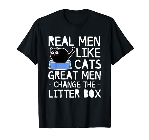 Real Men Like Cats Great Cat Men Change The Litter Box