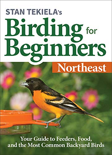 Stan Tekiela’s Birding for Beginners: Northeast: Your Guide to Feeders, Food, and the Most Common Backyard Birds (Bird-Watching Basics)