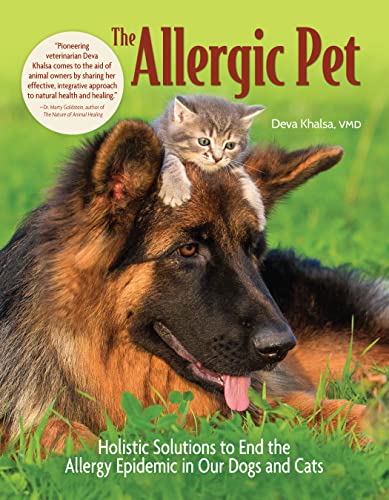 The Allergic Pet: Holistic Solutions to End the Allergy Epidemic in Our Dogs and Cats (CompanionHouse Books) Relieve Itchy Skin, Hot Spots, Vomiting, Food Sensitivities, and More Caused by Allergies