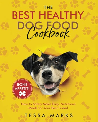 The Best Healthy Dog Food Cookbook: How to Safely Make Easy, Nutritious Meals for Your Best Friend