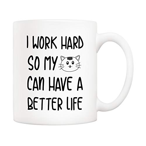 5Aup Funny Quote Cat Coffee Mug for Cat Lover, I Work Hard So My Cat Can Have A Better Life Cute Cups for Wife Boyfriend Mom Dad, White 11 Oz