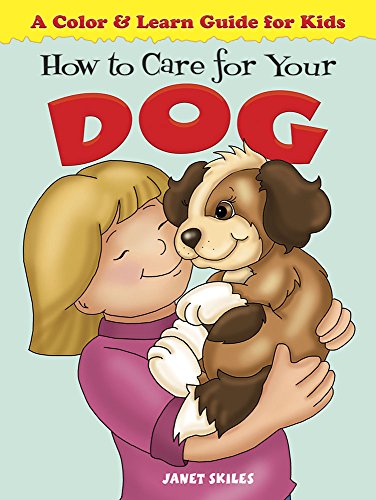 How to Care for Your Dog: A Color & Learn Guide for Kids (Dover Kids Activity Books: Animals)