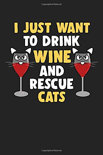 I just want to drink wine and rescue cats: Daily Planner | Calendar Diary Book | Weekly Planer |wine, wine glass, wine maker, Wine Festival, drinking, ... for cat lover, 120 Pages Size 6x9" (Din. A5)