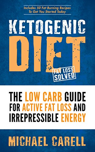 Ketogenic: Ketogenic Diet - The Low Carb Guide For Active Fat Loss And Irrepressible Energy (Includes 50 Fat Burning Recipes To Get You Started Today - ... (Ketogenic Diet For Beginners Book 1)