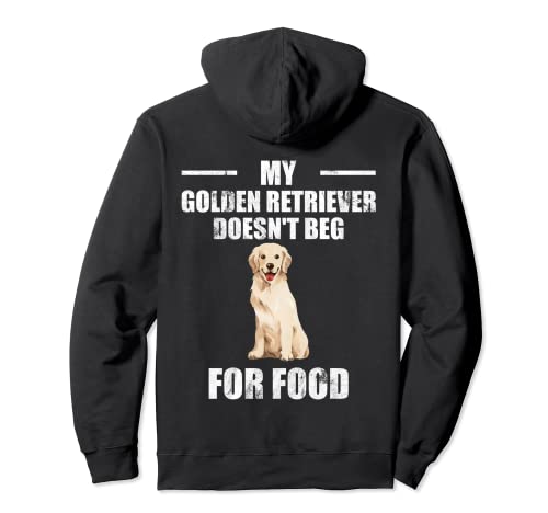 My Golden Retriever Doesn't Beg For Food Dog Lover Pullover Hoodie