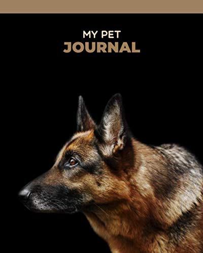 My Pet Journal: German shepherd dog medical & health tracker, records organizer & note keeper, vaccination chart / notebook "8x10" 100 Pages