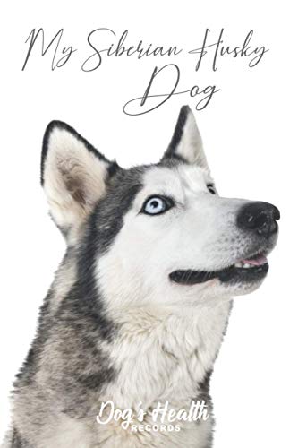 My Siberian Husky Dog - Dog's Health Records: Dog Vaccination Record Book | Dog's Health Log Book Vaccination & Medical Record | Best Gift for Dog Owners and Lovers | 100 pages, 6 x 9 inches