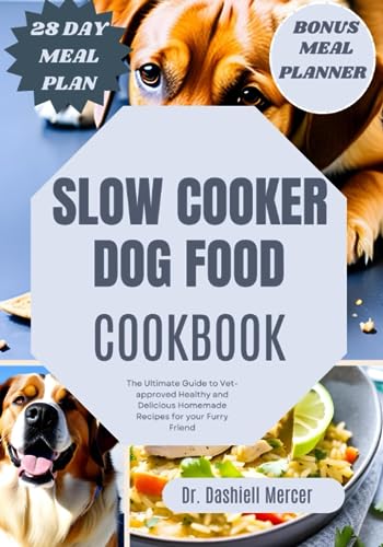 SLOW COOKER DOG FOOD COOKBOOK: The Ultimate Guide to Vet-approved Healthy and Delicious Homemade Recipes for your Furry Friend (Healthy Dog Foods)