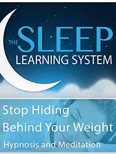 Stop Hiding Behind Your Weight - Hypnosis & Meditation (The Sleep Learning System)