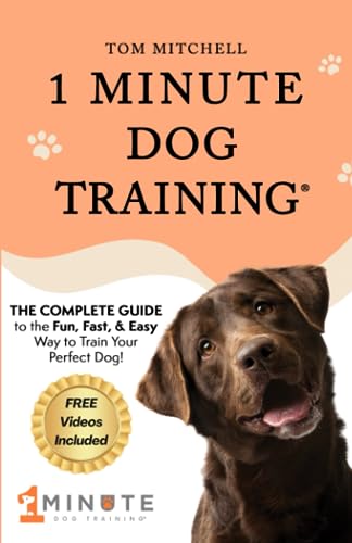 1 Minute Dog Training: The Fun, Fast, & Easy Way to Train Your Perfect Dog