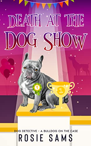 Death at the Dog Show (Dog Detective - A Bulldog on the Case Book 7)