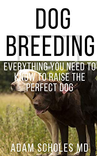 DOG BREEDING: Learn How to Breed Your Dog Successfully