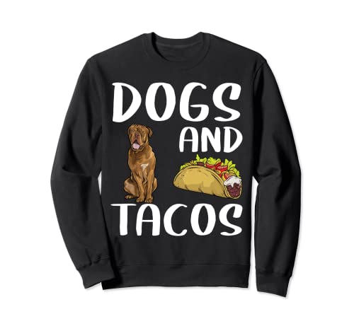 Dogs And Tacos Dogues de Bordeaux Mexican Food Lovers Sweatshirt